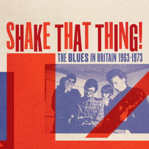 Various的專輯Shake That Thing! The Blues In Britain 1963-1973