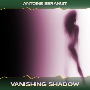 Antoine Seranuit的專輯Vanishing Shadow