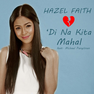 ดาวน์โหลดและฟังเพลง 'Di Na Kita Mahal พร้อมเนื้อเพลงจาก Hazel Faith