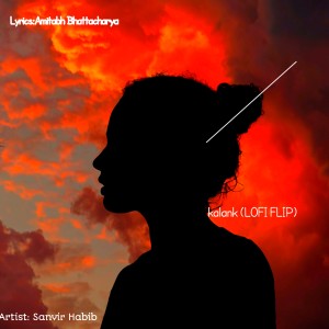 Listen to Kalank (Lofi Flip) song with lyrics from Sanvir Habib