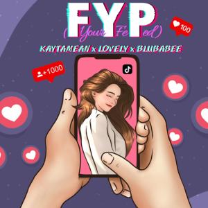 อัลบัม FYP (YourFeed) KAYTAMEAN K (feat. LOVELY & BLUBABEE) [SPEED UP] [Explicit] ศิลปิน KAYTAMEAN K