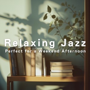 Album Relaxing Jazz Perfect for a Weekend Afternoon oleh Cafe lounge Jazz