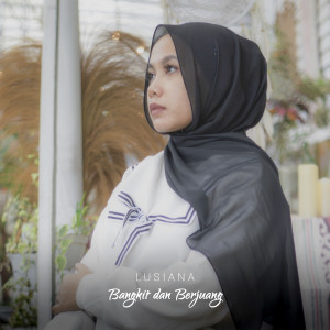 Dengarkan lagu Bangkit Dan Berjuang nyanyian Lusiana dengan lirik