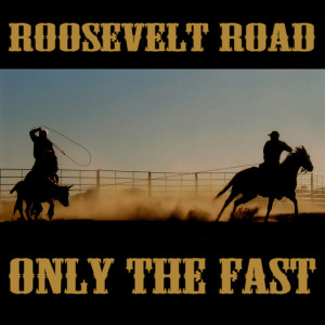 ดาวน์โหลดและฟังเพลง Only the Fast พร้อมเนื้อเพลงจาก Roosevelt Road