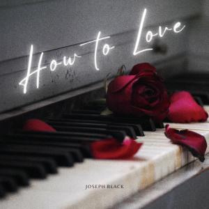 收聽Joseph Black的How To Love (Explicit)歌詞歌曲