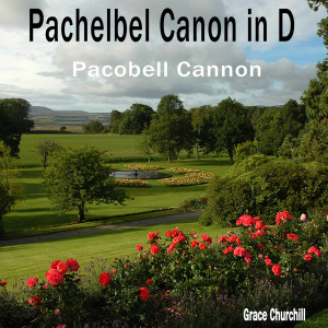 收聽Grace Chuchill的Pachelbel Canon in D - Pacobell Cannon歌詞歌曲