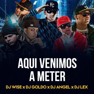 อัลบัม Aqui Venimos A Meter (feat. Dj Goldo, Dj Angel & Dj Lex) ศิลปิน Dj Angel