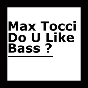 Dengarkan Do U Like Bass (Original Mix) lagu dari Max Tocci dengan lirik