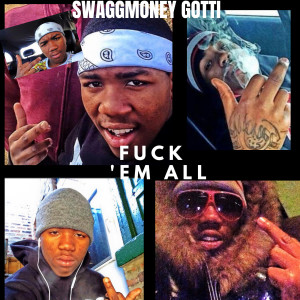 收聽SwaggMoney Gotti的Fuck 'em All (Explicit)歌詞歌曲