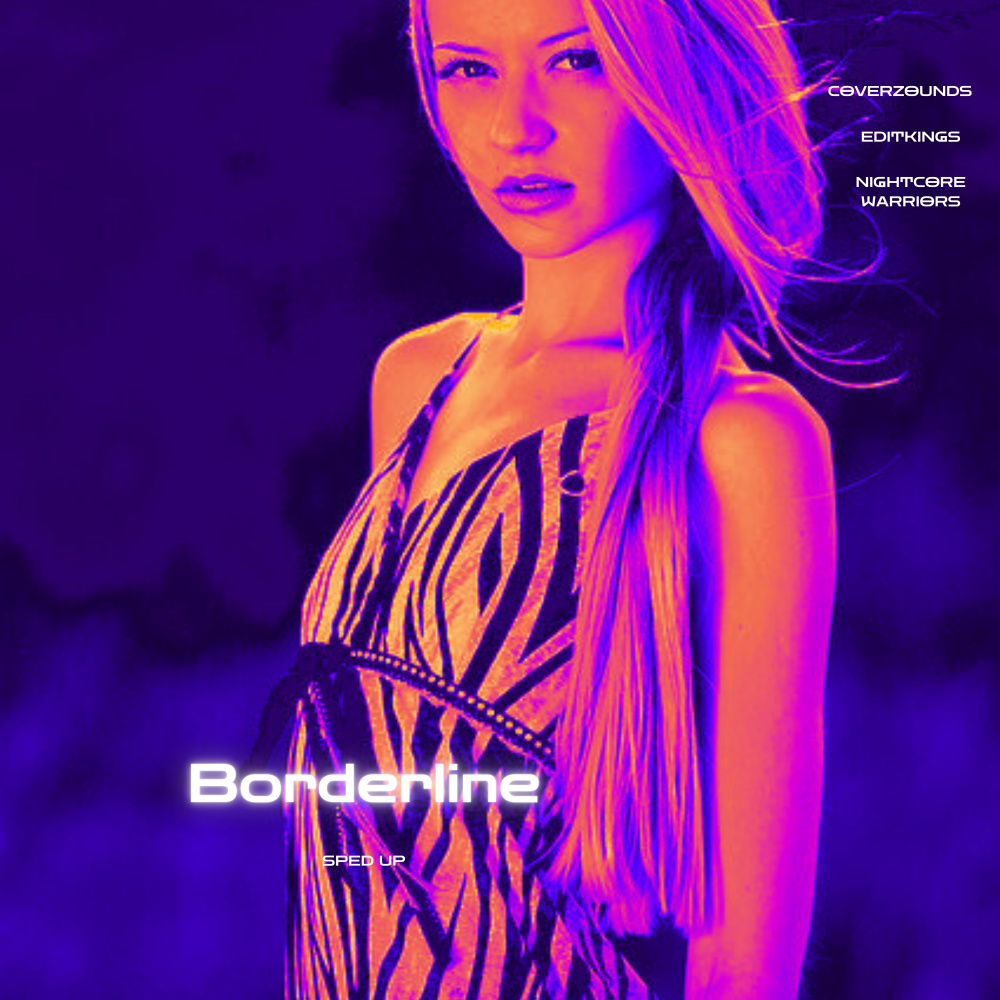 Borderline (Sped Up)