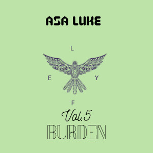 Listen to Lyfe, Vol. 5 (Burden) song with lyrics from Asa Luke