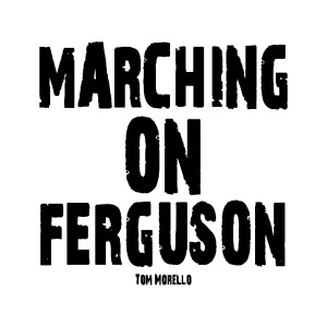 Listen to Marching on Ferguson song with lyrics from Tom Morello