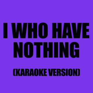 ดาวน์โหลดและฟังเพลง I Who Have Nothing (In The Style of Tom Jones) พร้อมเนื้อเพลงจาก Karaoke - Ameritz