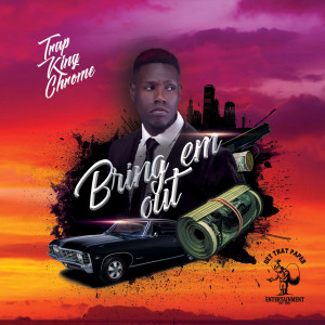 ดาวน์โหลดและฟังเพลง Bring Em Out (Explicit) พร้อมเนื้อเพลงจาก Trap King Chrome