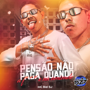 ดาวน์โหลดและฟังเพลง PENSÃO NÃO PAGA QUANDO A F*** E NA AMIZADE (Explicit) พร้อมเนื้อเพลงจาก Club Dz7
