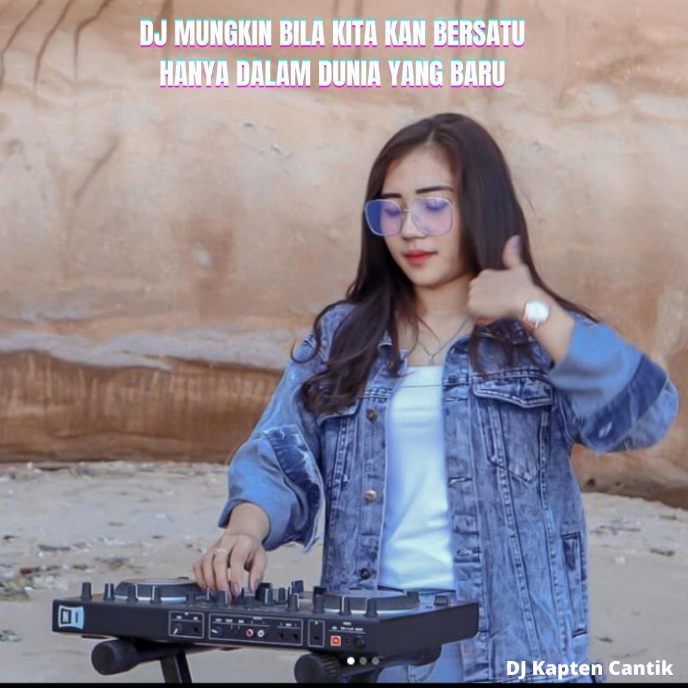 Dj Mungkin bila kita kan bersatu Hanya dalam dunia yang baru