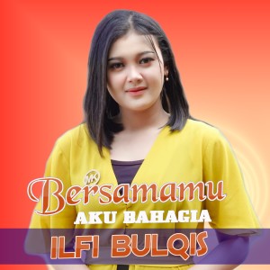 收听Ilfi Bulqis的Bersamamu Aku Bahagia歌词歌曲