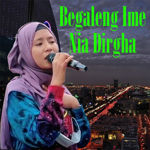 Dengarkan Begaleng Ime Nia Dirgha lagu dari Nia Dirgha dengan lirik
