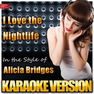 ดาวน์โหลดและฟังเพลง I Love the Nightlife (Disco 'Round) [In the Style of Alicia Bridges] [Karaoke Version] (其他) พร้อมเนื้อเพลงจาก Ameritz Top Tracks