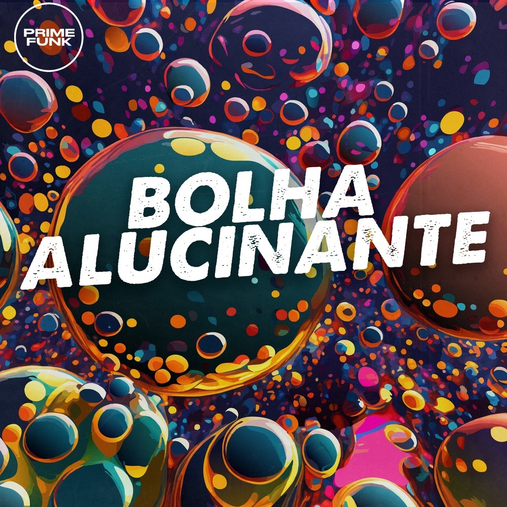 Bolha Alucinante (Explicit)