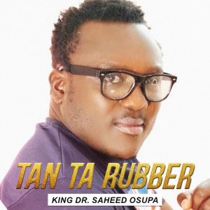 Dengarkan Tan Ta Rubber Pt. 4 (Live) lagu dari King Dr. Saheed Osupa dengan lirik