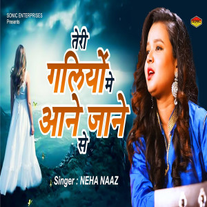 Listen to Teri Galiyo Me Aane Jaane Se song with lyrics from Neha Naaz