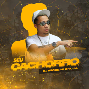 DJ ESCOBAR OFICIAL的专辑Seu Cachorro (Remastered 2023) (Explicit)