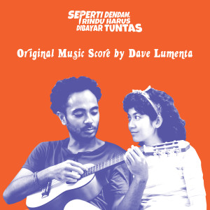 Album Seperti Dendam, Rindu Harus Dibayar Tuntas - Original Music Score (Explicit) from Dave Lumenta