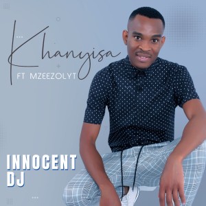 ดาวน์โหลดและฟังเพลง Khanyisa พร้อมเนื้อเพลงจาก Innocent DJ
