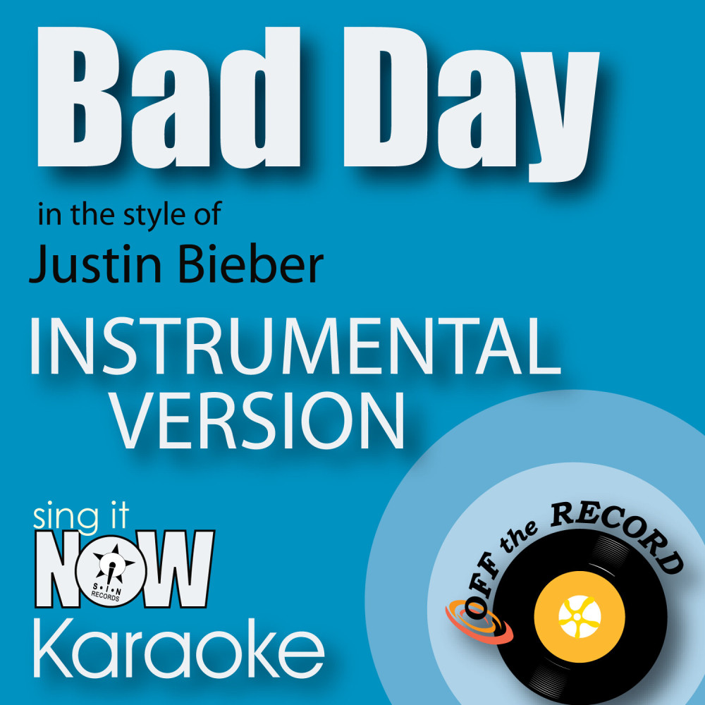 Bad Day (In the Style of Justin Bieber) [Instrumental Karaoke Version] (Instrumental Karaoke Version)