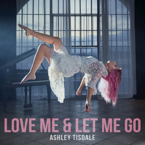 Ashley Tisdale的專輯Love Me & Let Me Go