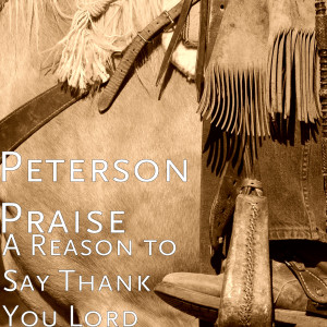 收听Peterson Praise的A Reason to Say Thank You Lord歌词歌曲