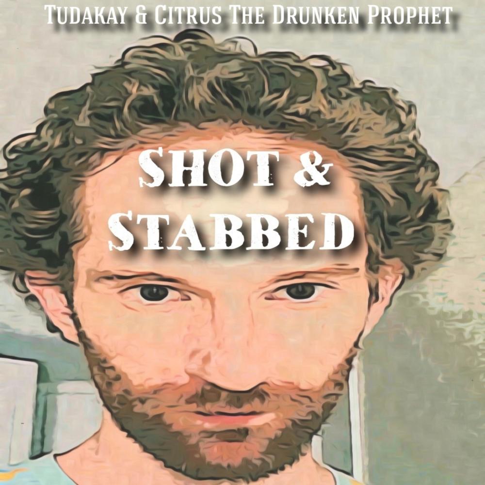 Shot & Stabbed (feat. Citrus The Drunken Prophet) (Explicit)