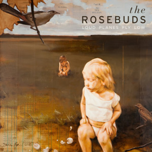 The Rosebuds的專輯Loud Planes Fly Low