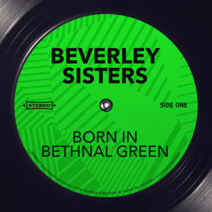 Beverley Sisters的專輯Born in Bethnal Green