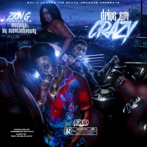 Listen to DRIVE EM CRAZY (feat. Mochalyn & BIGSCAMTHALONGWAY) (Radio Edit) song with lyrics from Zion G