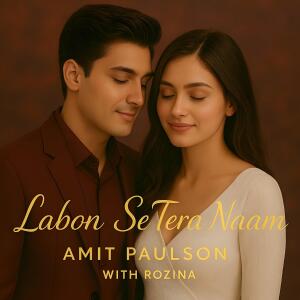 Listen to Labon Se Tera Naam (with Rozina) song with lyrics from Amit Paulson