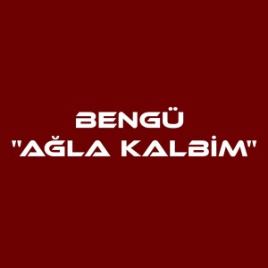 Album Ağla Kalbim from Bengü