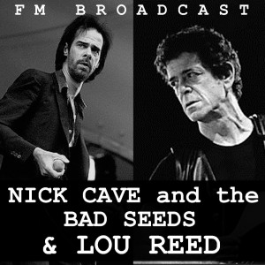 Album FM Broadcast Nick Cave and the Bad Seeds & Lou Reed from Nick Cave & The Bad Seeds