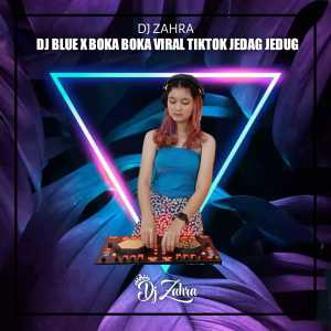 Dengarkan DJ Blue X Boka Boka Viral Tiktok Jedag Jedug lagu dari Dj Zahra dengan lirik