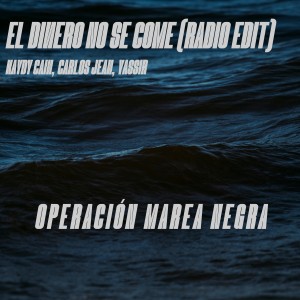 El Dinero No Se Come (Operación Marea Negra, Radio Edit) dari Kaydy Cain