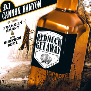 Listen to Redneck Getaway (Explicit) song with lyrics from DJ Cannon Banyon