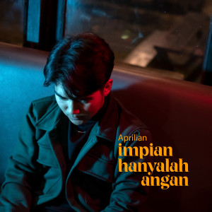 Dengarkan Impian Hanyalah Angan (Explicit) lagu dari Aprilian dengan lirik