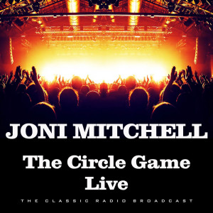 收听Joni Mitchell的The Circle Game (Live)歌词歌曲