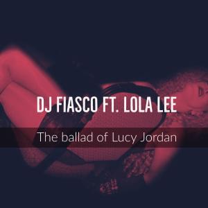 DJ Fiasco的专辑The Ballad Of Lucy Jordan (feat. Lola Lee)