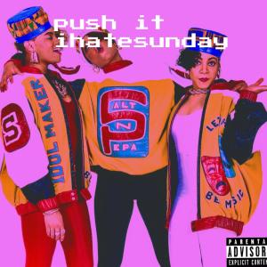 ดาวน์โหลดและฟังเพลง PUSH IT (Explicit) พร้อมเนื้อเพลงจาก Ihatesunday