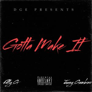 ดาวน์โหลดและฟังเพลง Gotta Make It (feat. Fatty G & Juany Gambino) (Explicit) พร้อมเนื้อเพลงจาก Dge