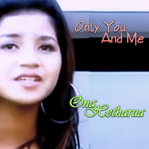 Dengarkan Only You And Me lagu dari Ona Hetharua dengan lirik