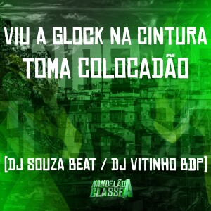 收聽DJ VITINHO BDP的Viu a Glock na Cintura - Toma Colocadão歌詞歌曲