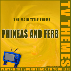 收聽TV Themes的Phineas And Ferb歌詞歌曲
